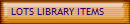 LOTS LIBRARY ITEMS